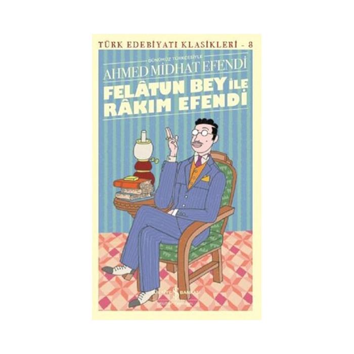 FELATUN BEY İLE RAKIM EFENDİ - GÜNÜMÜZ TÜRKÇESİYLE